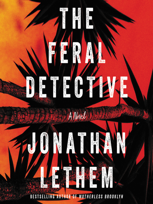 Title details for The Feral Detective by Jonathan Lethem - Available